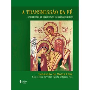 A Transmissão da Fé - Livro de Desenho e Reflexão Para Catequizandos e Filhos