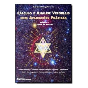 Cálculo e Análise Vetoriais com Aplicações Práticas - Vol. 03 Livreto de Anexos