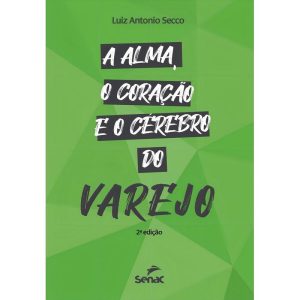A Alma, O Coração e o Cerebro do Varejo - 02Ed/21