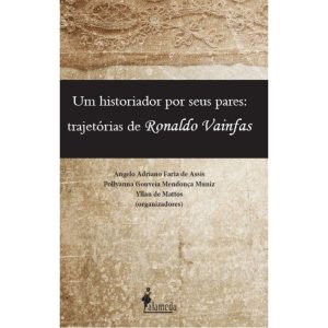 Um Historiador Por Seus Pares - Trajetórias De Ronaldo Vainfas