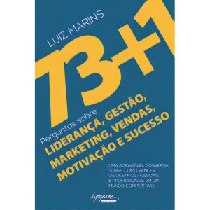 73+1 Perguntas Sobre Liderança, Gestão, Marketing, Vendas, Motivação e Sucesso