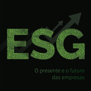 ESG - O Presente e o Futuro das Empresas