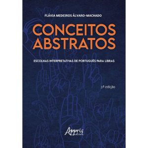 Conceitos Abstratos - Escolhas Interpretativas de Português Para Libras