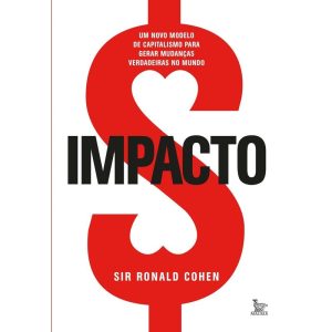 Impacto - Um Novo Modelo De Capitalismo Para Gerar Mudanças Verdadeiras No Mundo