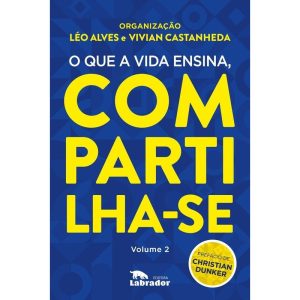 O Que a Vida Ensina, Compartilha-Se - Vol. 02