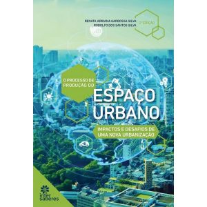 O Processo de Produção do Espaço Urbano - Impactos e Desafios de Uma Nova Urbanização