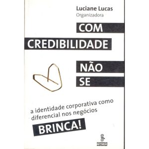 Com Credibilidade Não Se Brinca! - a Identidade Corporat.como Diferencial Nos Negócio