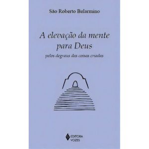 A Elevação da Mente Para Deus Pelos Degraus Das Coisas Criadas