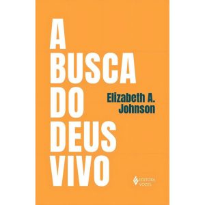 A Busca do Deus Vivo - Mapeando Fronteiras na Teologia de Deus