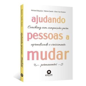 Ajudando Pessoas a Mudar - Coaching Com Compaixão Para Aprendizado e Crescimento Permanentes