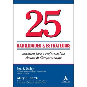 25 Habilidades e Estratégias Essenciais Para o Profissional da Análise do Comportamento