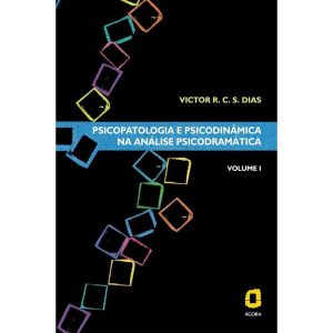 Psicopatologia e Psicodinâmica Na Análise Psicodramática - Volume i -