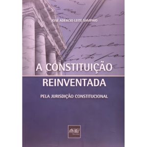 A Constituição Reinventada Pela Jurição Constitucional