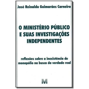 o Ministério Público e Suas Investigações Independentes - 1 Ed./2006