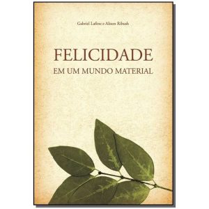 Felicidade Em Um Mundo Material