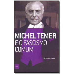 Michel Temer e o Fascismo Comum