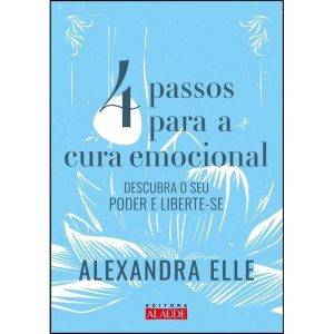 4 Passos Para Cura Emocional - Descubra o Seu Poder e Liberte-se