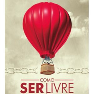 Como Ser Livre de Você Mesmo: A Verdadeira Transformação Da Alma