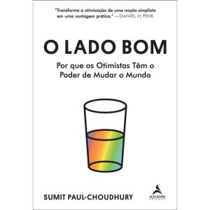 O Lado Bom - Por Que Os Otimistas Têm O Poder De Mudar O Mundo