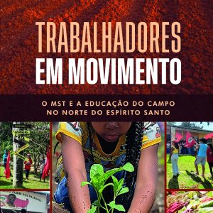 Trabalhadores Em Movimento - O MST e a Educação do Campo no Norte do Espírito Santo