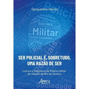 “Ser Policial É, Sobretudo, Uma Razão De Ser” - Cultura E Cotidiano Da Polícia Militar Do Estado Do