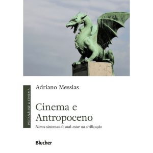 Cinema e Antropoceno - Novos Sintomas do Mal-Estar na Civilização