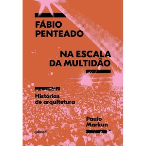 Fábio Penteado na Escala da Multidão - Histórias de Arquitetura