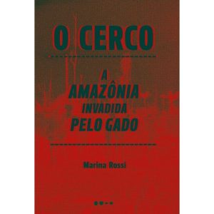 O Cerco - A Amazônia Invadida Pelo Gado