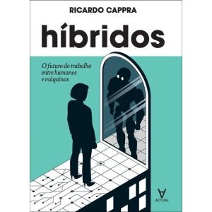 Híbridos - O Futuro Do Trabalho Entre Humanos E Máquinas