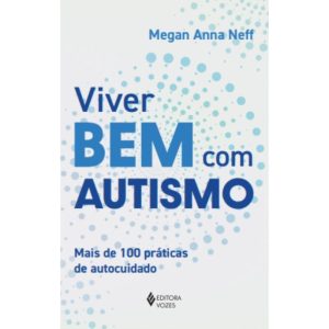 Viver Bem Com Autismo - Mais de 100 Práticas de Autocuidado