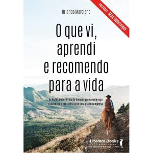 o Que Vi, Aprendi e Recomendo Para a Vidaxas Lições Imperdíveis Do Homem Que Saiu Da Roça e Alcançou
