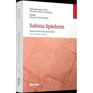 Sabina Spielrein - Uma Pioneira Da Psicanálise : Obras Completas