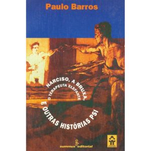 Narciso, a Bruxa, o Terapeuta Elefante - e Outras Histórias Psi