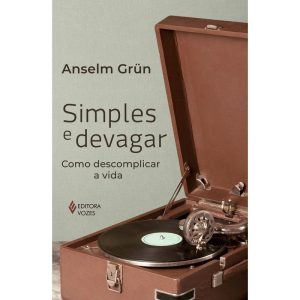 Simples e Devagar - Como Descomplicar a Vida