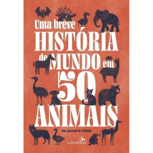 Uma Breve História Do Mundo Em 50 Animais