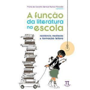 A Função Da Literatura Na Escola. Resistência, Mediação E Formação Leitora