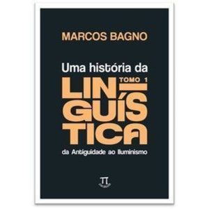 Uma História Da Linguística, Tomo 1: Da Antiguidade Ao Iluminismo