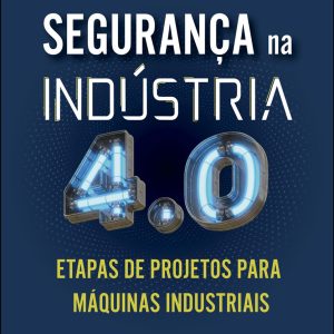Segurança na Indústria 4.0 - Etapas de Projeto Para Máquinas Industriais
