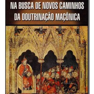Na Busca de Novos Caminhos da Doutrinação Maçônica
